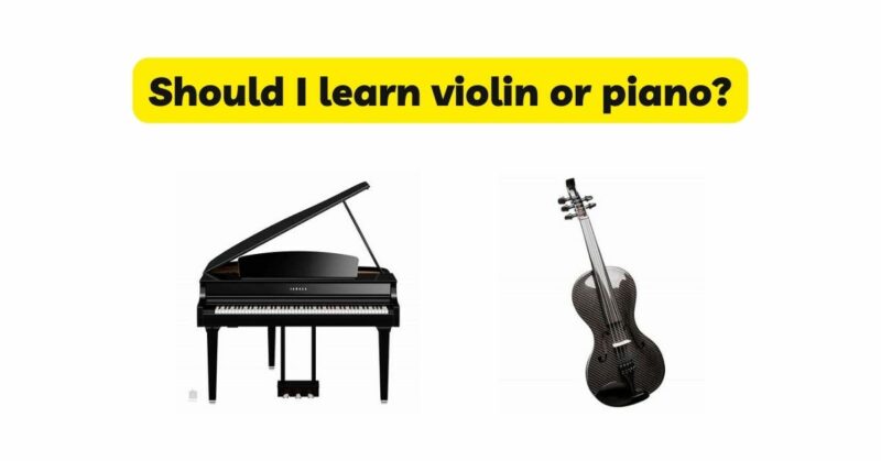 Should I learn violin or piano?