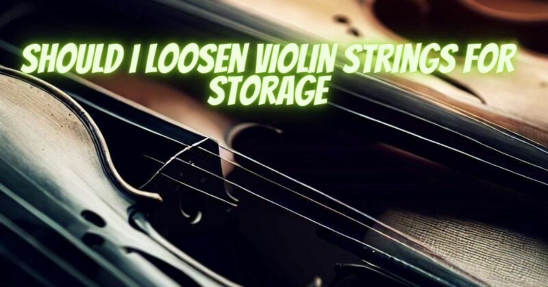 Should I loosen violin strings for storage