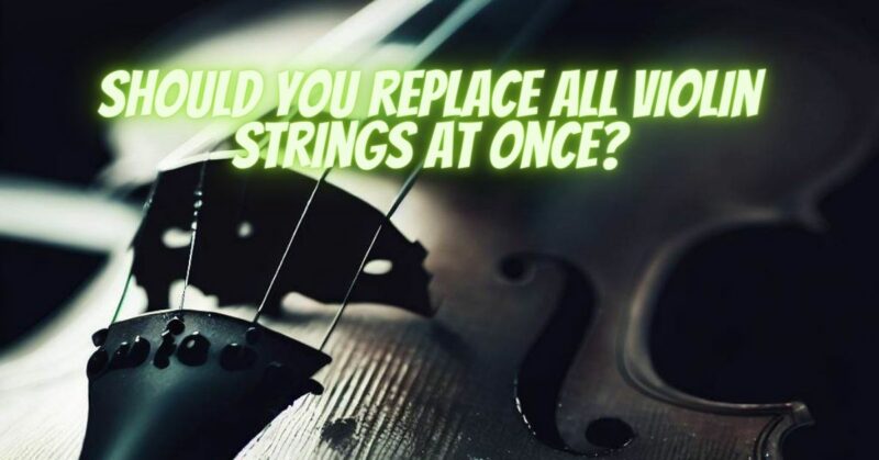Should you replace all violin strings at once?