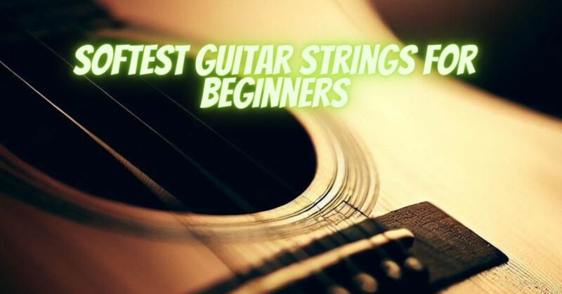 Softest guitar strings for beginners