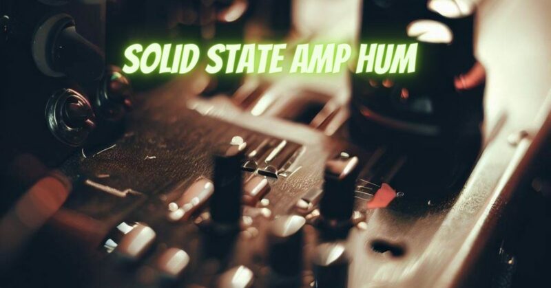 Solid state amp hum