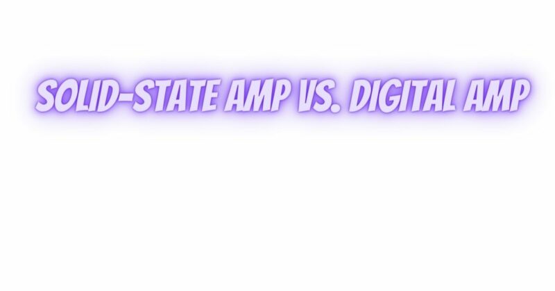 Solid-state amp vs. digital amp