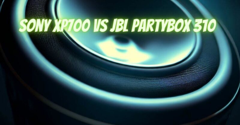 Sony XP700 vs JBL partybox 310