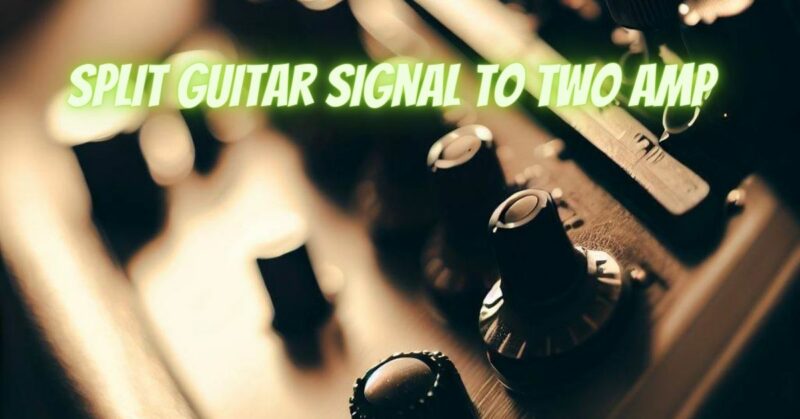 Split guitar signal to two amps