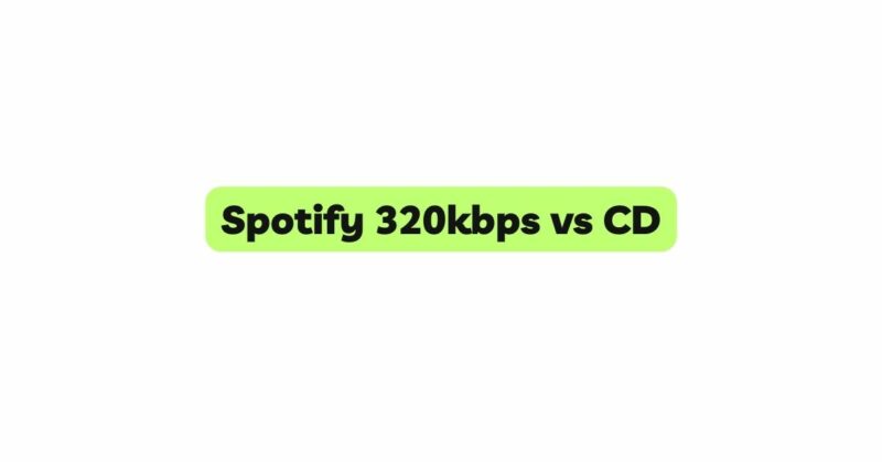 Spotify 320kbps vs CD