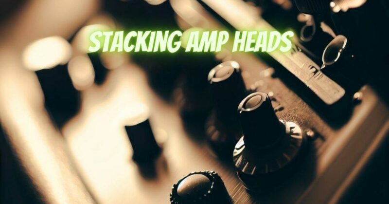 Stacking amp heads