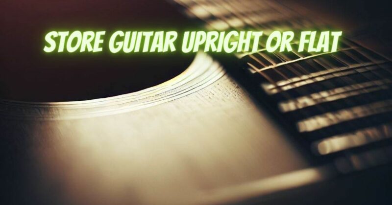 Store guitar upright or flat