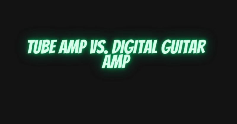 Tube amp vs. digital guitar amp