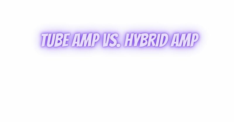 Tube amp vs. hybrid amp