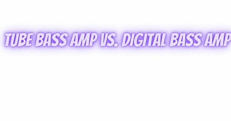 Tube bass amp vs. digital bass amp