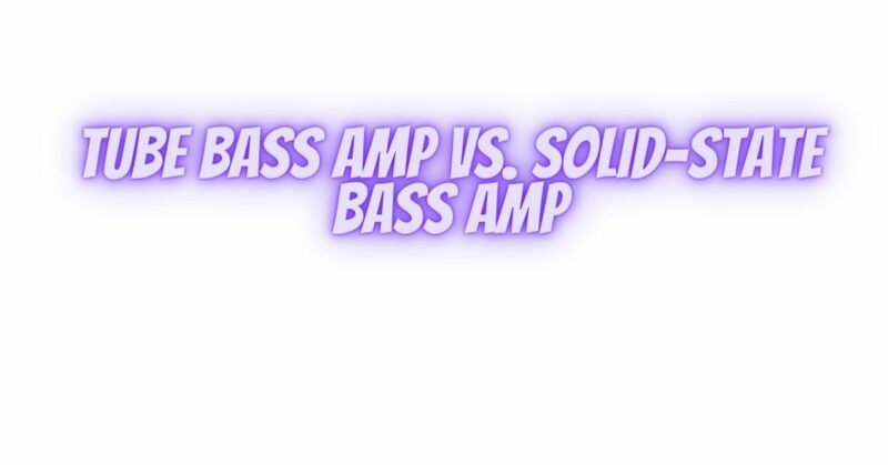 Tube bass amp vs. solid-state bass amp