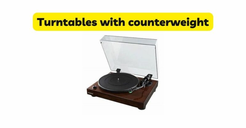 Turntables with counterweight