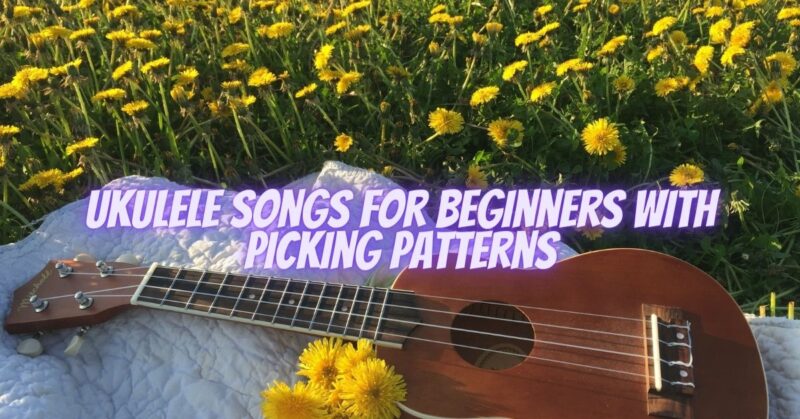 Ukulele songs for beginners with picking patterns