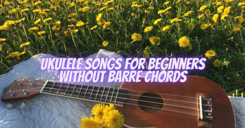 Ukulele songs for beginners without barre chords