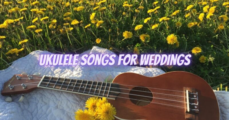 Ukulele songs for weddings