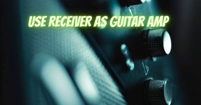 Use receiver as guitar amp