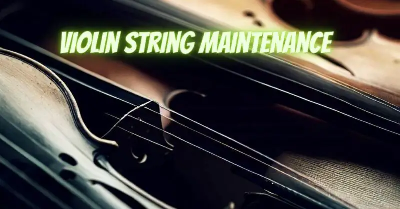 Violin string maintenance