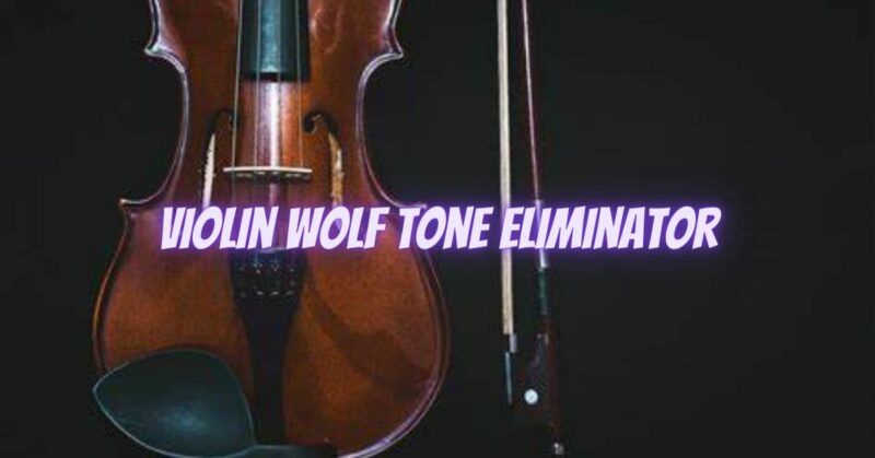 Violin wolf tone Eliminator