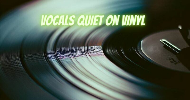 Vocals quiet on vinyl