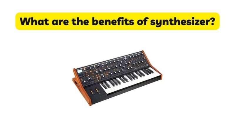 What are the benefits of synthesizer?