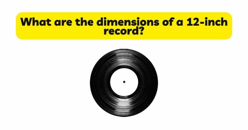 What are the dimensions of a 12-inch record?