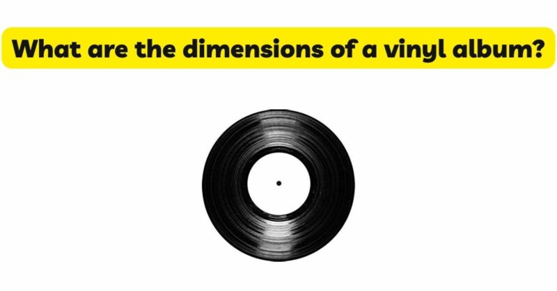 What are the dimensions of a vinyl album?