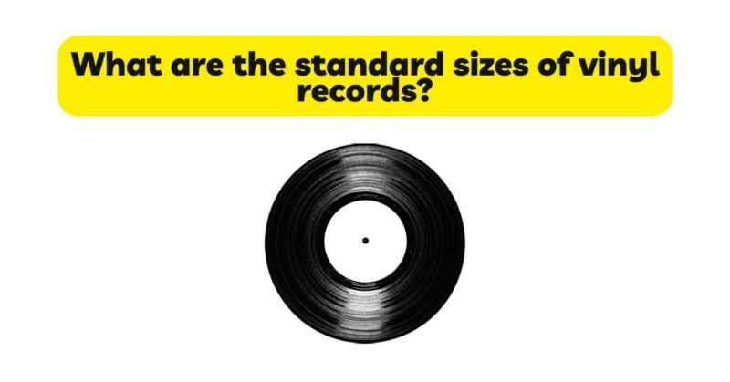 What are the standard sizes of vinyl records?