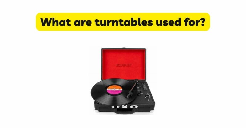 What are turntables used for?