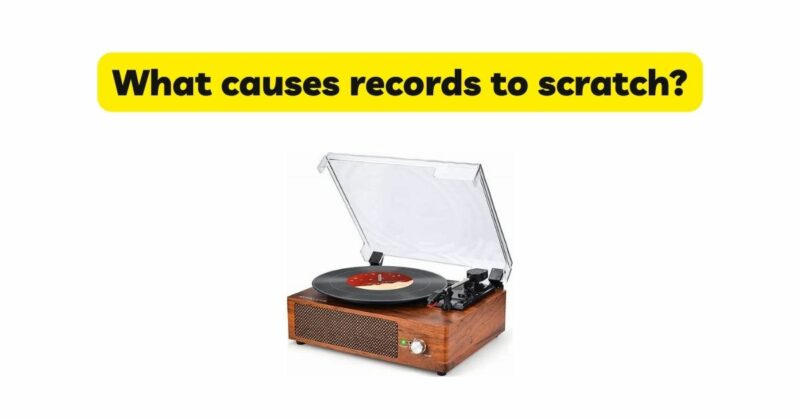 What causes records to scratch?