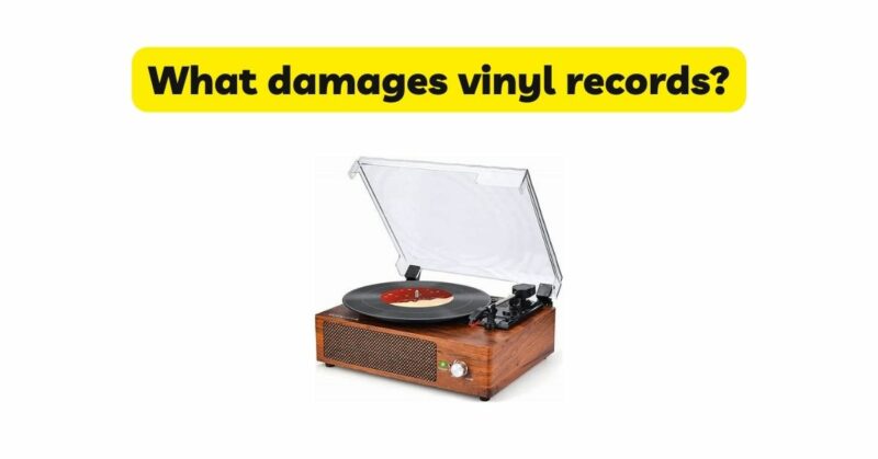 What damages vinyl records?