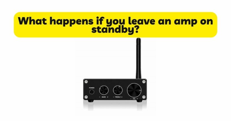 What happens if you leave an amp on standby?