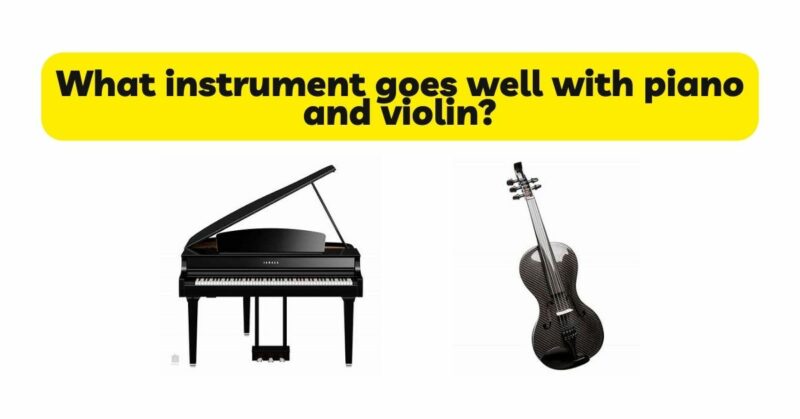What instrument goes well with piano and violin?