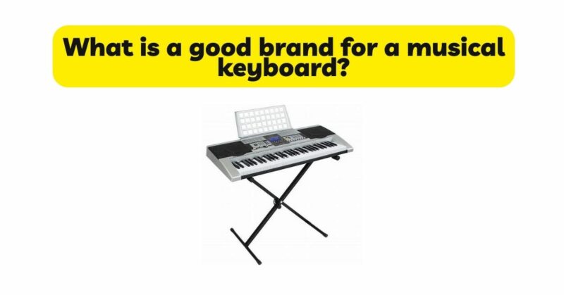 What is a good brand for a musical keyboard?