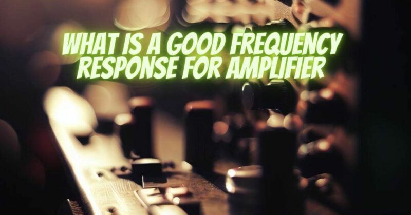 What is a good frequency response for amplifier