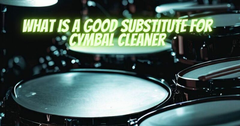 What is a good substitute for cymbal cleaner