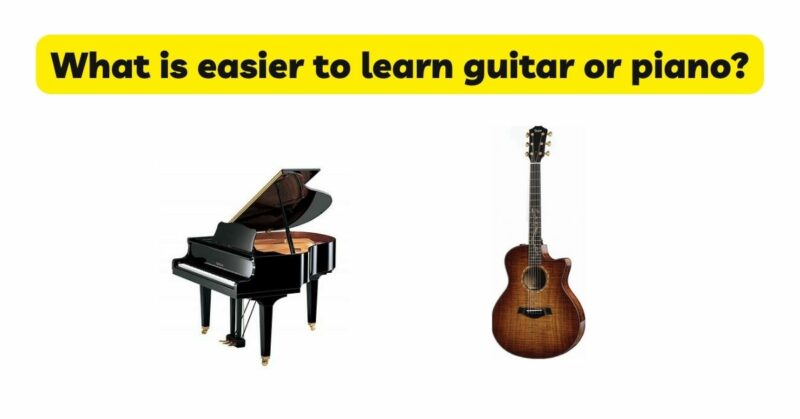 What is easier to learn guitar or piano?
