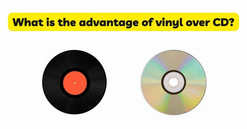What is the advantage of vinyl over CD?