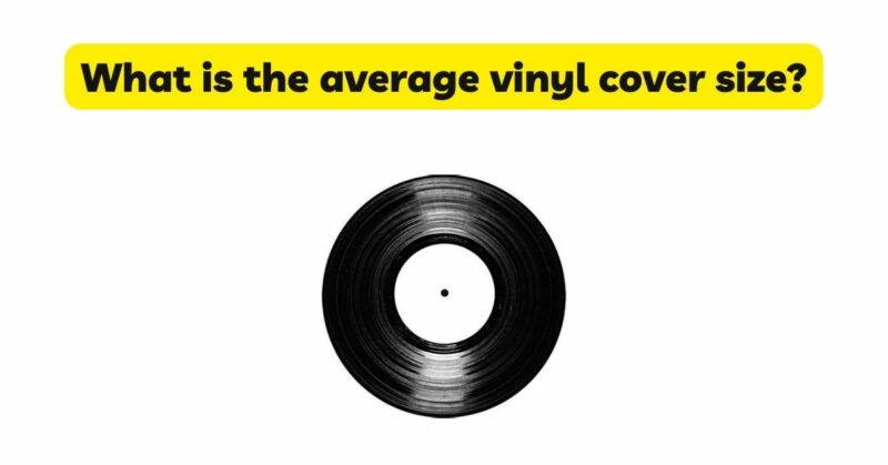 What is the average vinyl cover size?