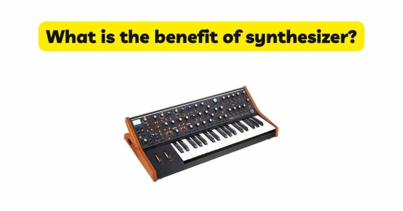 What is the benefit of synthesizer?