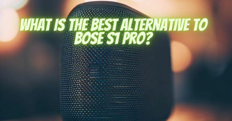 What is the best alternative to Bose S1 Pro?