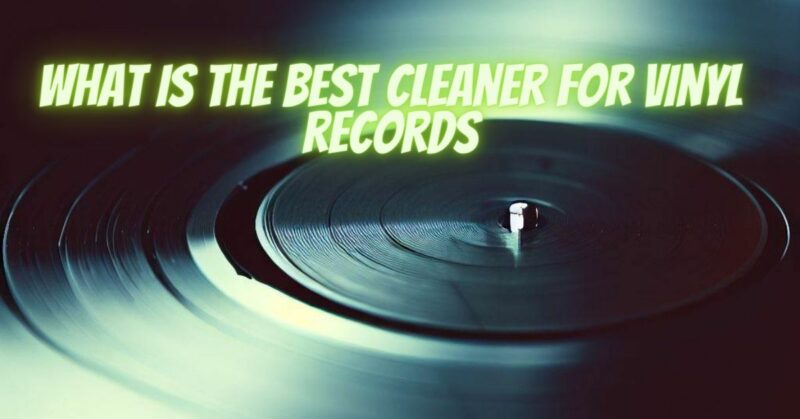 What is the best cleaner for vinyl records