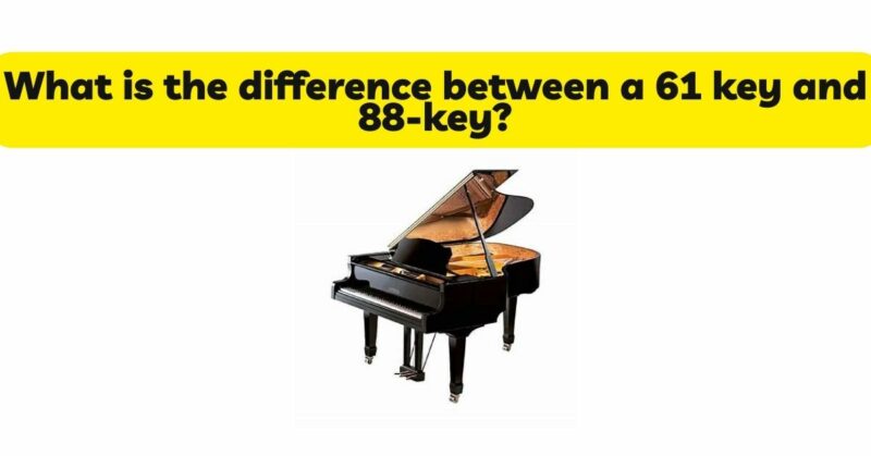 What is the difference between a 61 key and 88-key?