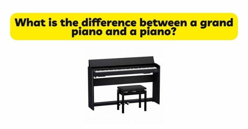 What is the difference between a grand piano and a piano?