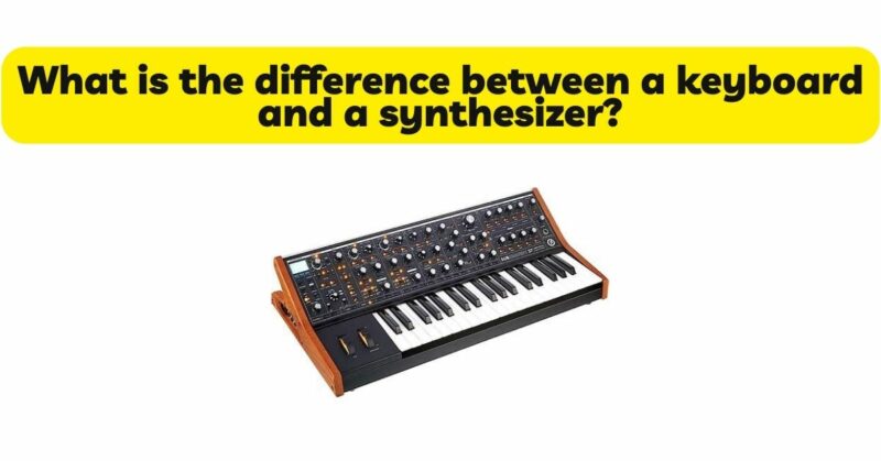 What is the difference between a keyboard and a synthesizer?