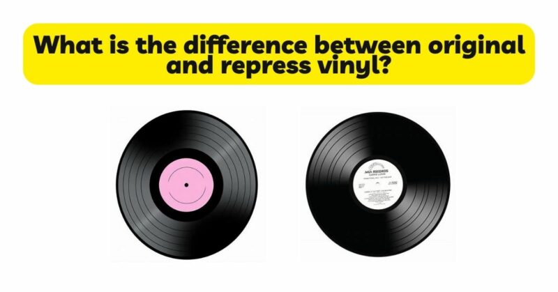What is the difference between original and repress vinyl?
