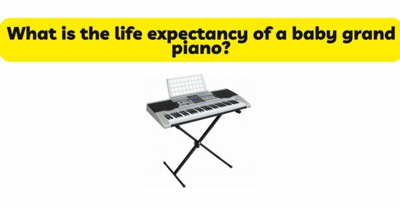 What is the life expectancy of a baby grand piano?