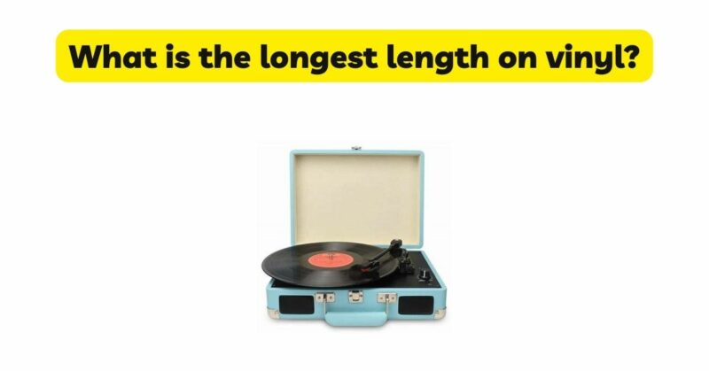 What is the longest length on vinyl?