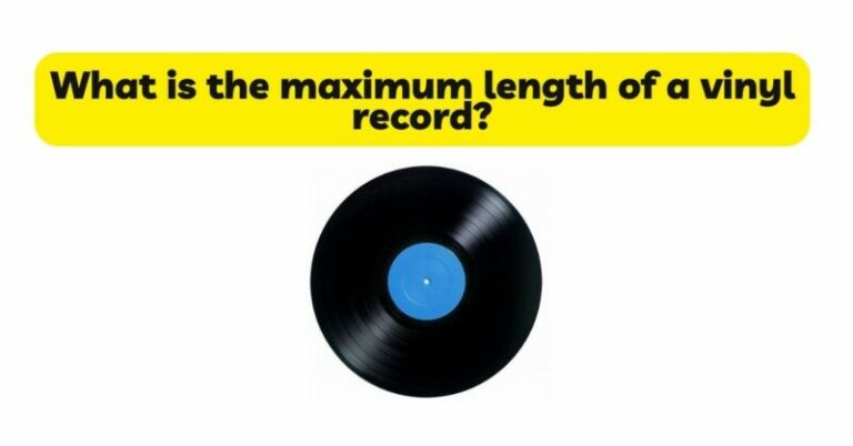 What is the maximum length of a vinyl record? - All For Turntables