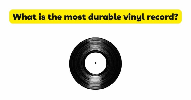 What is the most durable vinyl record?