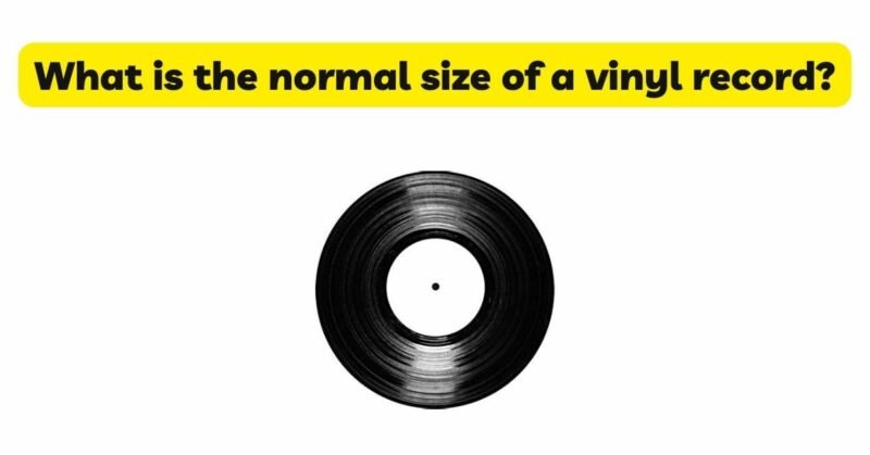 What is the normal size of a vinyl record?